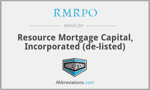 RMRPO - Resource Mortgage Capital, Incorporated (de-listed)