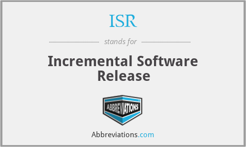 ISR - Incremental Software Release