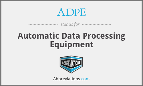 ADPE - Automatic Data Processing Equipment