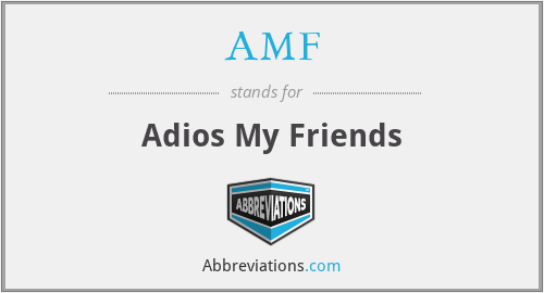 AMF - Adios My Friends