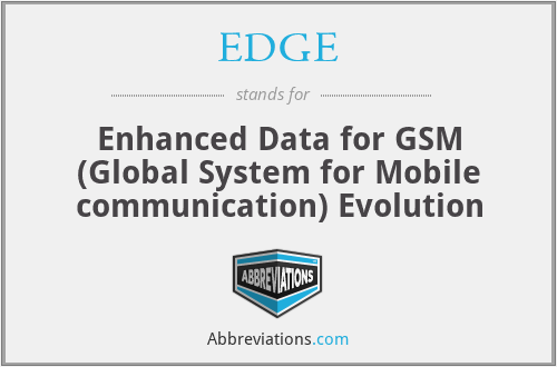 EDGE - Enhanced Data for GSM (Global System for Mobile communication) Evolution