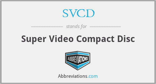 SVCD - Super Video Compact Disc