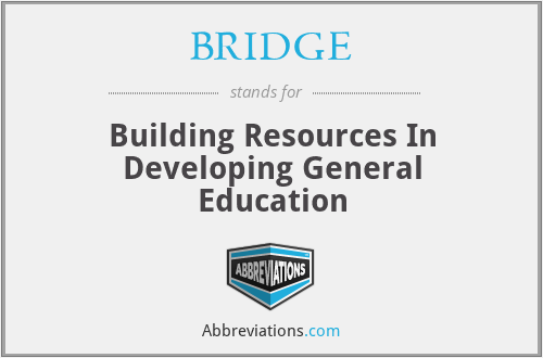 BRIDGE - Building Resources In Developing General Education