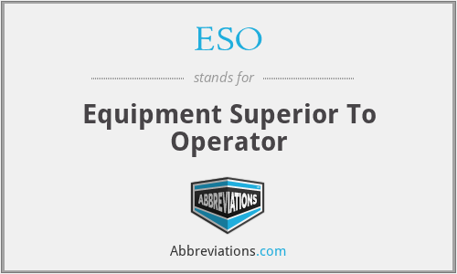 ESO - Equipment Superior To Operator