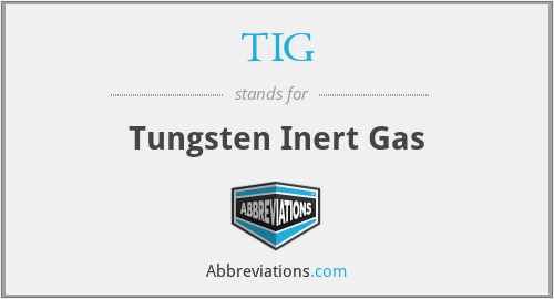TIG - Tungsten Inert Gas