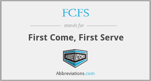 FCFS - First Come, First Serve