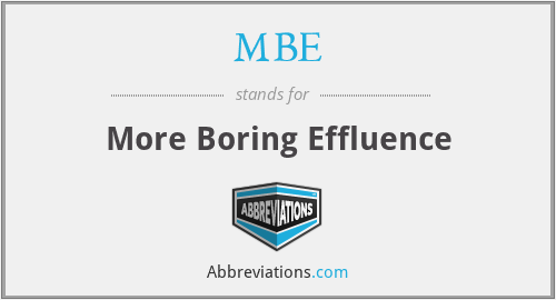 MBE - More Boring Effluence