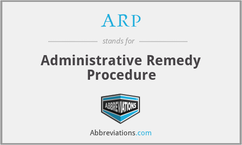 ARP - Administrative Remedy Procedure