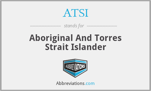 ATSI - Aboriginal And Torres Strait Islander