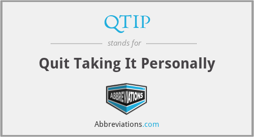 QTIP - Quit Taking It Personally