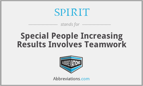 SPIRIT - Special People Increasing Results Involves Teamwork