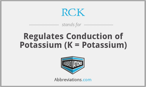 RCK - Regulates Conduction of Potassium (K = Potassium)