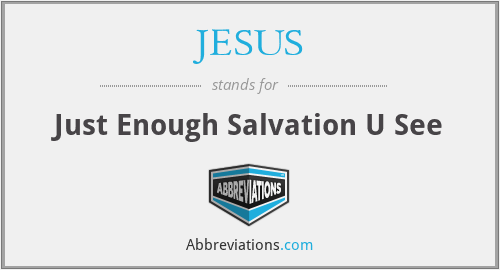 JESUS - Just Enough Salvation U See