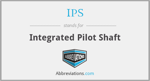 IPS - Integrated Pilot Shaft