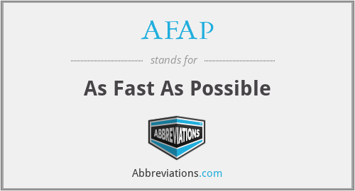 AFAP - As Fast As Possible