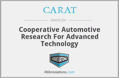 CARAT - Cooperative Automotive Research For Advanced Technology