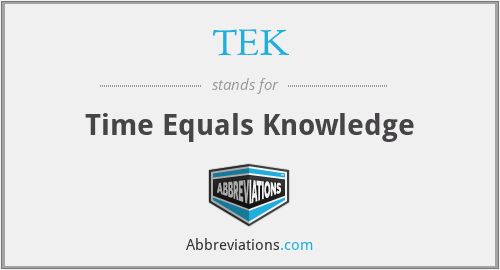 TEK - Time Equals Knowledge