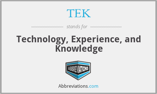 TEK - Technology, Experience, and Knowledge
