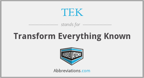 TEK - Transform Everything Known
