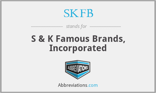 SKFB - S & K Famous Brands, Incorporated