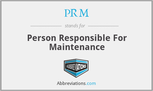 PRM - Person Responsible For Maintenance