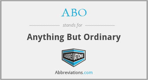 ABO - Anything But Ordinary