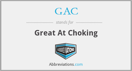 GAC - Great At Choking