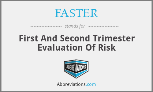 FASTER - First And Second Trimester Evaluation Of Risk
