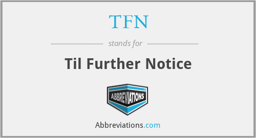 TFN - Til Further Notice