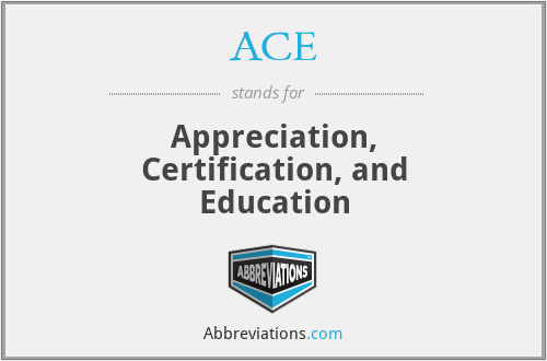 ACE - Appreciation, Certification, and Education