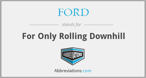 FORD - For Only Rolling Downhill