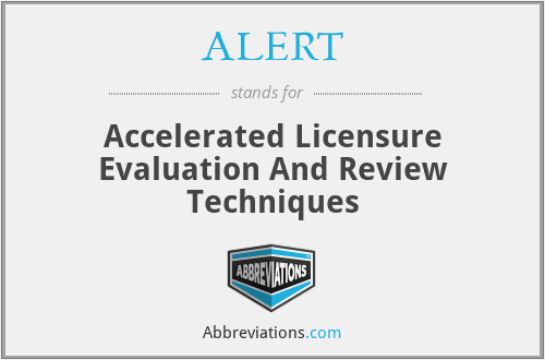 ALERT - Accelerated Licensure Evaluation And Review Techniques