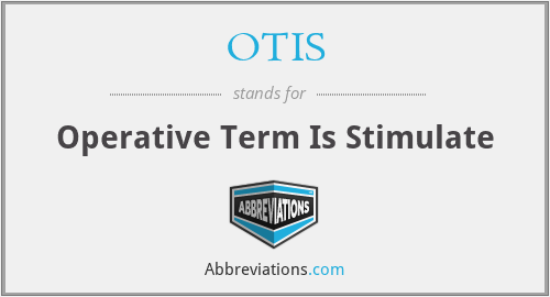 OTIS - Operative Term Is Stimulate