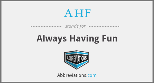 AHF - Always Having Fun