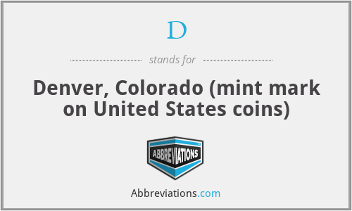D - Denver, Colorado (mint mark on United States coins)