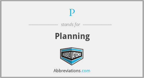 P - Planning