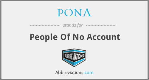 PONA - People Of No Account