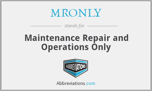 MRONLY - Maintenance Repair and Operations Only