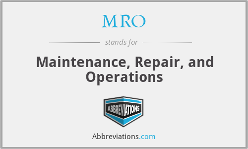 MRO - Maintenance, Repair, and Operations