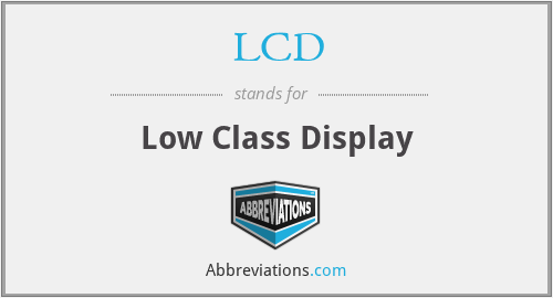 LCD - Low Class Display
