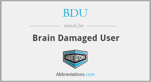 BDU - Brain Damaged User