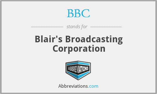 BBC - Blair's Broadcasting Corporation