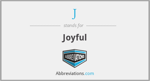 J - Joyful