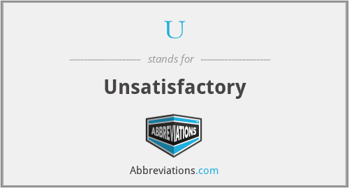 U - Unsatisfactory