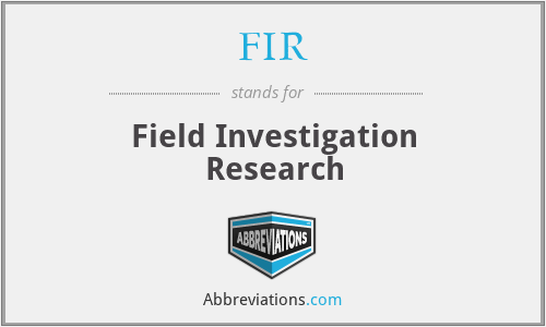 FIR - Field Investigation Research