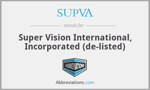 SUPVA - Super Vision International, Incorporated (de-listed)