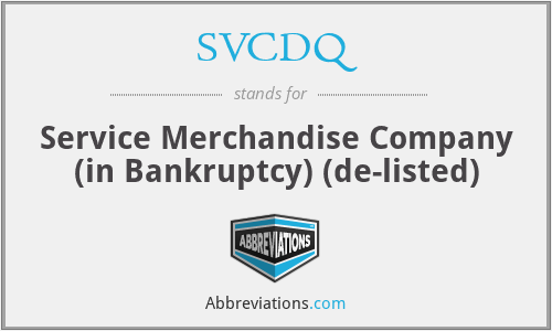 SVCDQ - Service Merchandise Company (in Bankruptcy) (de-listed)
