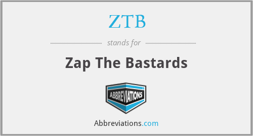 ZTB - Zap The Bastards