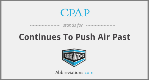 CPAP - Continues To Push Air Past