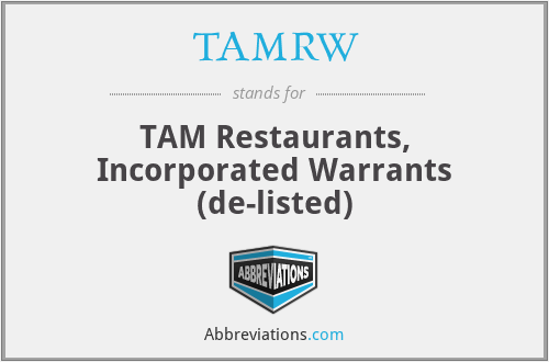 TAMRW - TAM Restaurants, Incorporated Warrants (de-listed)